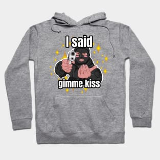 I said gimme kiss robber Hoodie